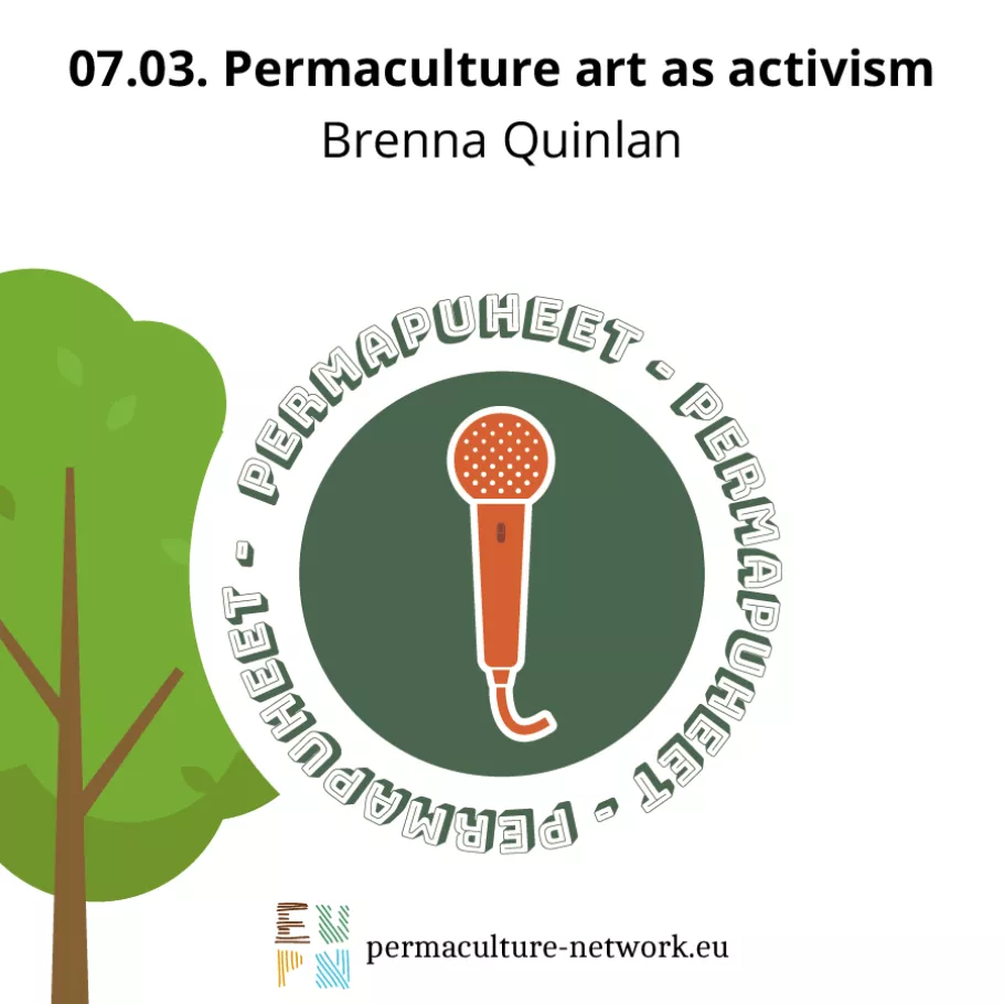 PermaPuheet/PermaTalks - Brenna Quinlan - Permaculture art as activism